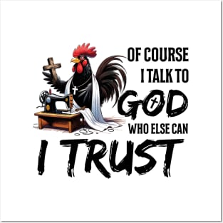 Chicken Of Course I Talk To God Who Else Can I Trust Christian Posters and Art